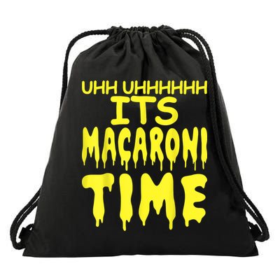 Uhh Uhhhhh It's Macaroni Time Drawstring Bag