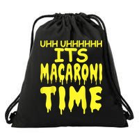 Uhh Uhhhhh It's Macaroni Time Drawstring Bag