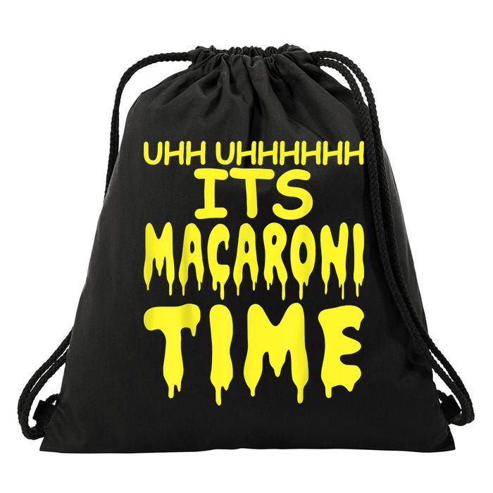 Uhh Uhhhhh It's Macaroni Time Drawstring Bag