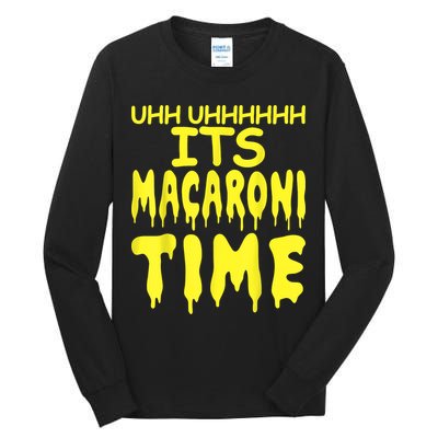 Uhh Uhhhhh It's Macaroni Time Tall Long Sleeve T-Shirt
