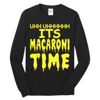 Uhh Uhhhhh It's Macaroni Time Tall Long Sleeve T-Shirt
