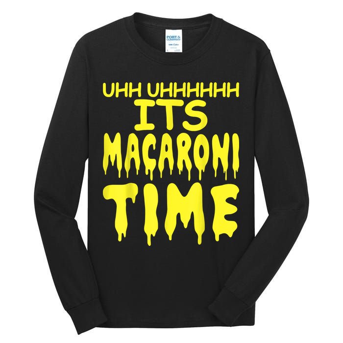 Uhh Uhhhhh It's Macaroni Time Tall Long Sleeve T-Shirt