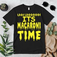 Uhh Uhhhhh It's Macaroni Time Premium T-Shirt