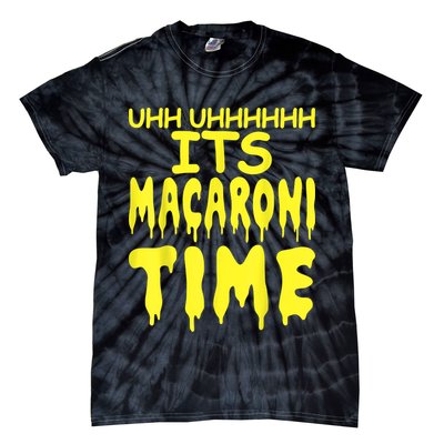 Uhh Uhhhhh It's Macaroni Time Tie-Dye T-Shirt
