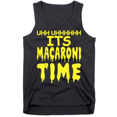 Uhh Uhhhhh It's Macaroni Time Tank Top