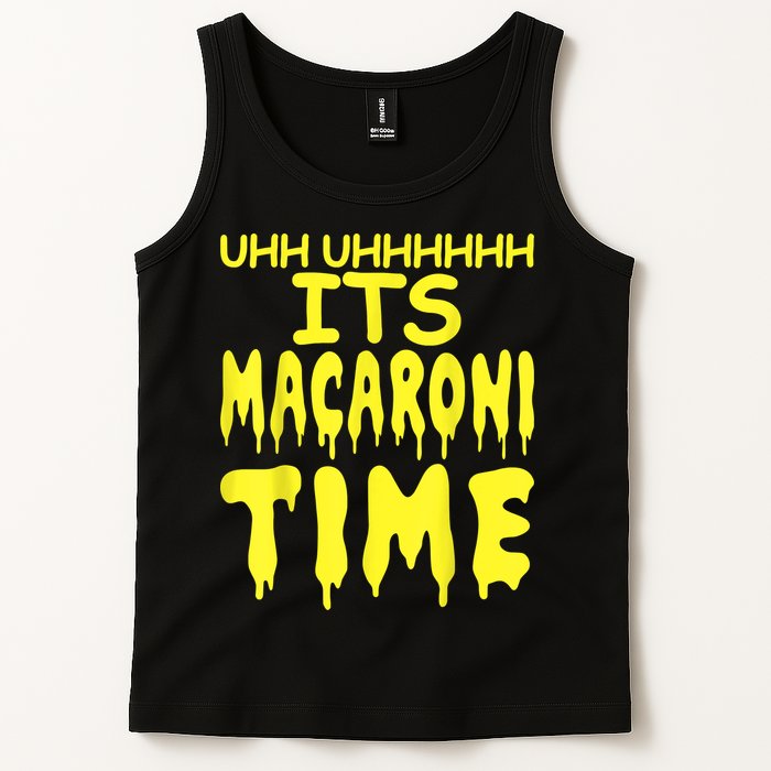 Uhh Uhhhhh It's Macaroni Time Tank Top