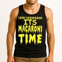Uhh Uhhhhh It's Macaroni Time Tank Top