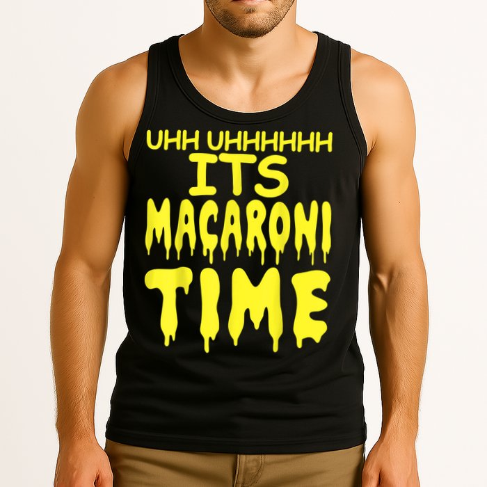 Uhh Uhhhhh It's Macaroni Time Tank Top