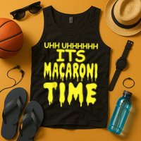 Uhh Uhhhhh It's Macaroni Time Tank Top