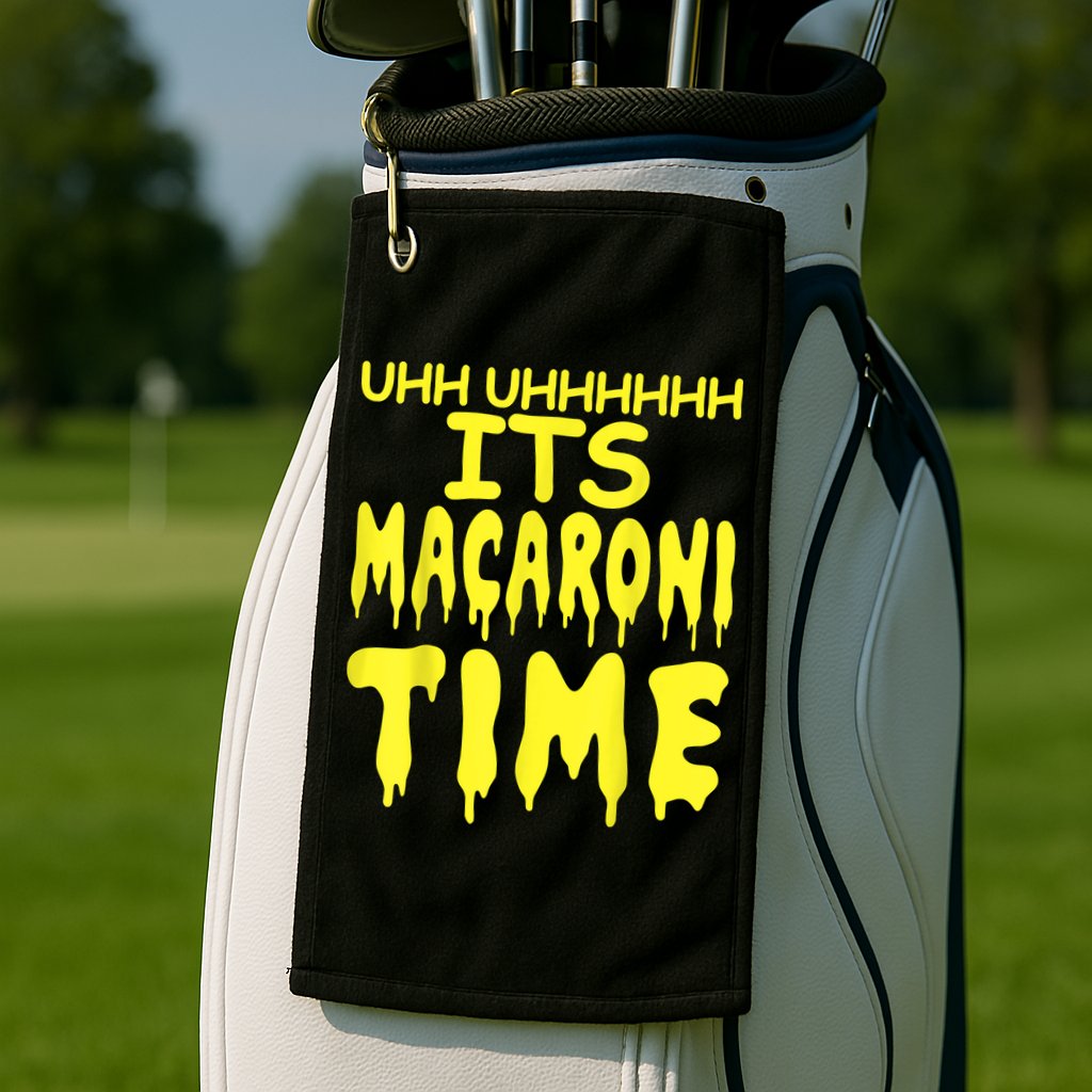 Uhh Uhhhhh It's Macaroni Time Golf Towel