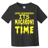 Uhh Uhhhhh It's Macaroni Time Toddler T-Shirt