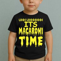 Uhh Uhhhhh It's Macaroni Time Toddler T-Shirt