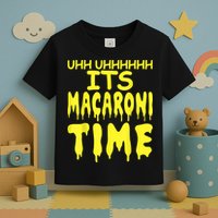 Uhh Uhhhhh It's Macaroni Time Toddler T-Shirt