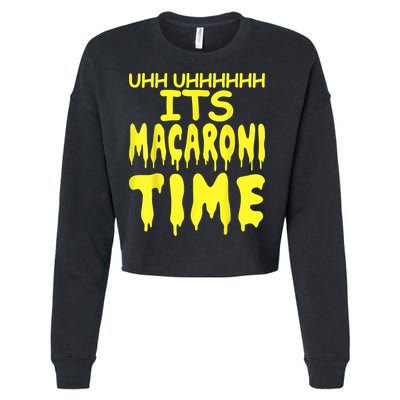 Uhh Uhhhhh It's Macaroni Time Cropped Pullover Crew
