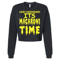 Uhh Uhhhhh It's Macaroni Time Cropped Pullover Crew