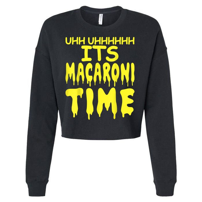 Uhh Uhhhhh It's Macaroni Time Cropped Pullover Crew