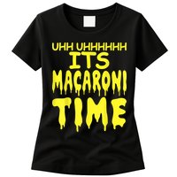 Uhh Uhhhhh It's Macaroni Time Womens T-Shirt
