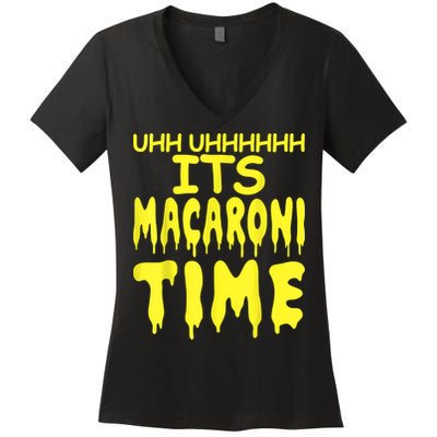 Uhh Uhhhhh It's Macaroni Time Women's V-Neck T-Shirt