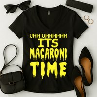 Uhh Uhhhhh It's Macaroni Time Women's V-Neck T-Shirt