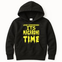 Uhh Uhhhhh It's Macaroni Time Kids Hoodie