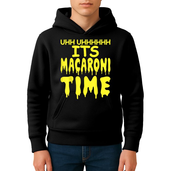 Uhh Uhhhhh It's Macaroni Time Kids Hoodie
