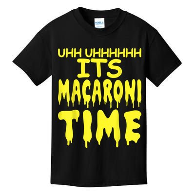 Uhh Uhhhhh It's Macaroni Time Kids T-Shirt