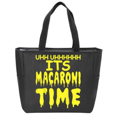 Uhh Uhhhhh It's Macaroni Time Zip Tote Bag