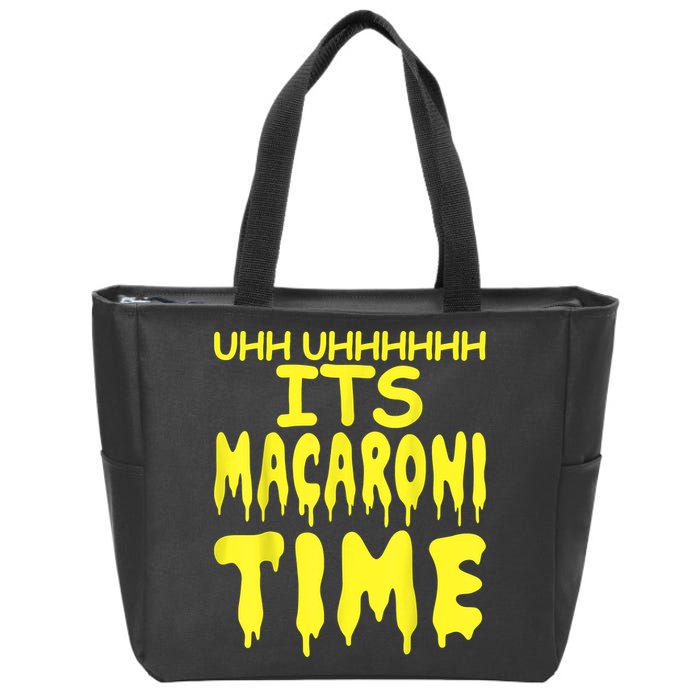 Uhh Uhhhhh It's Macaroni Time Zip Tote Bag