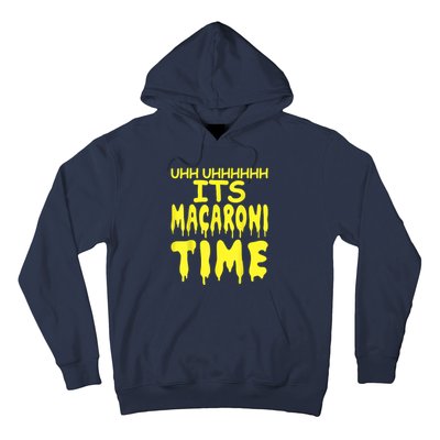 Uhh Uhhhhh It's Macaroni Time Hoodie