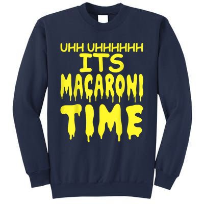 Uhh Uhhhhh It's Macaroni Time Sweatshirt