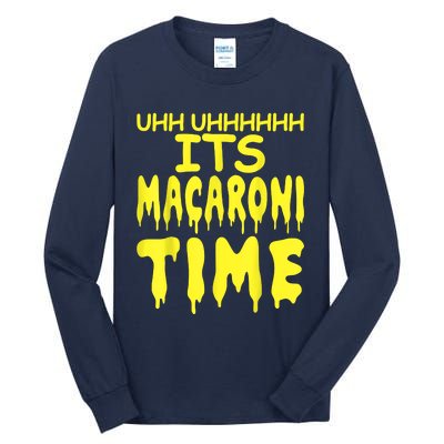 Uhh Uhhhhh It's Macaroni Time Tall Long Sleeve T-Shirt