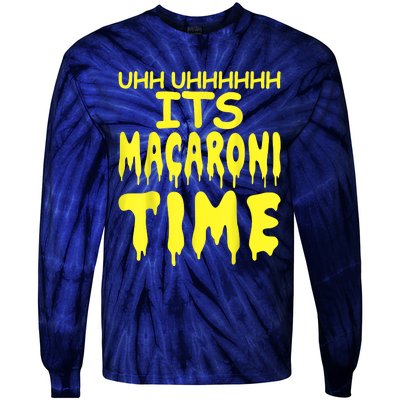 Uhh Uhhhhh It's Macaroni Time Tie-Dye Long Sleeve Shirt