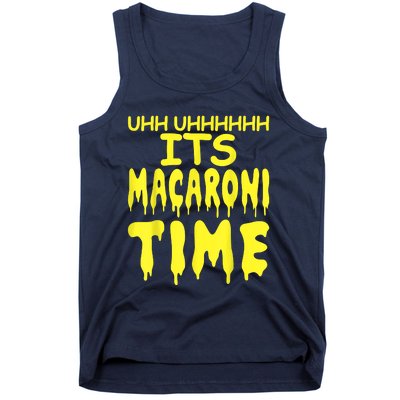 Uhh Uhhhhh It's Macaroni Time Tank Top