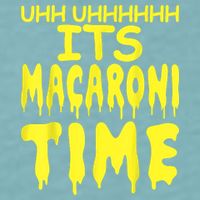 Uhh Uhhhhh It's Macaroni Time Sueded Cloud Jersey T-Shirt