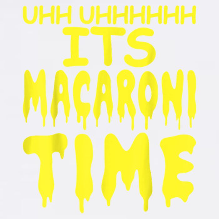 Uhh Uhhhhh It's Macaroni Time Garment-Dyed Sweatshirt