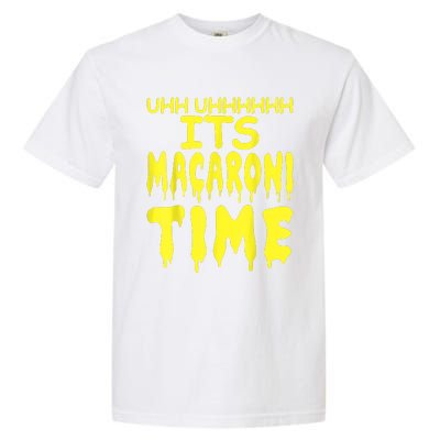 Uhh Uhhhhh It's Macaroni Time Garment-Dyed Heavyweight T-Shirt