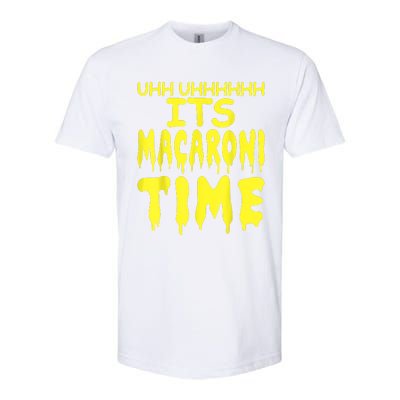 Uhh Uhhhhh It's Macaroni Time Softstyle CVC T-Shirt