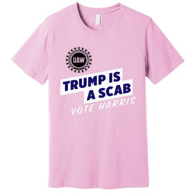 Uaw Union Trump Is A Scab Vote Kamala Harris Funny Uaw Red Premium T-Shirt