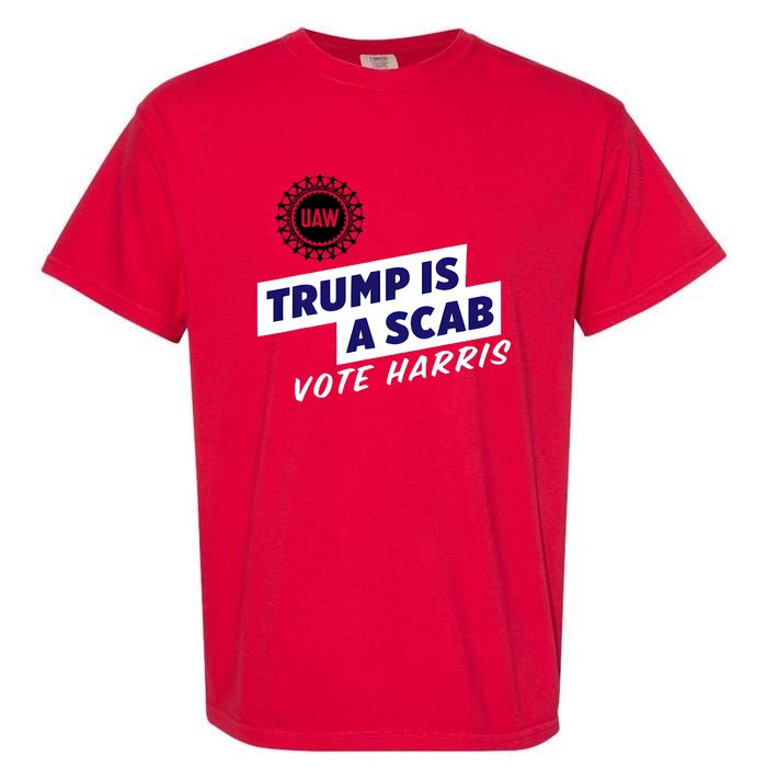 Uaw Union Trump Is A Scab Vote Kamala Harris Funny Uaw Red Garment-Dyed Heavyweight T-Shirt