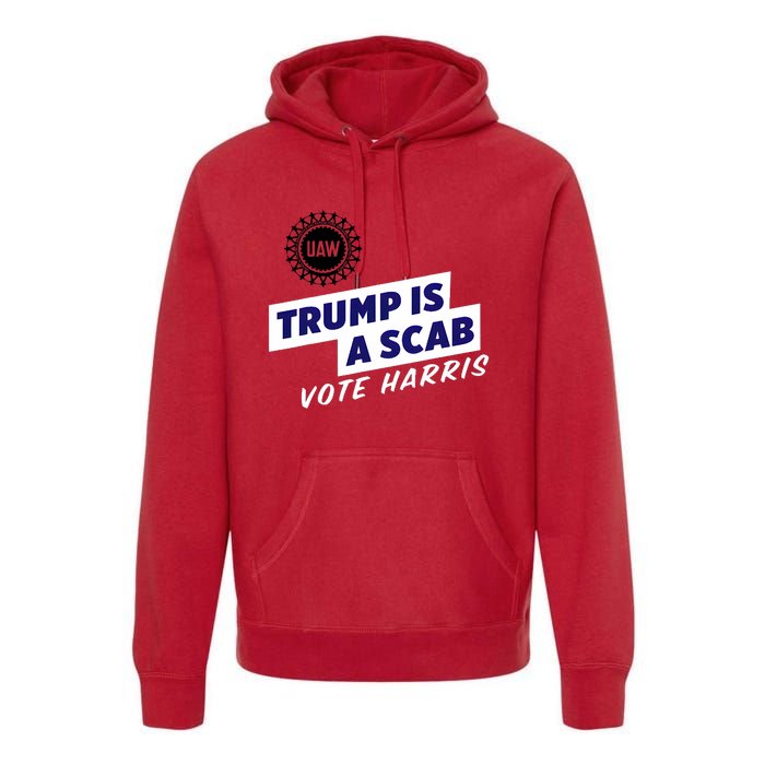 Uaw Union Trump Is A Scab Vote Kamala Harris Funny Uaw Red Premium Hoodie