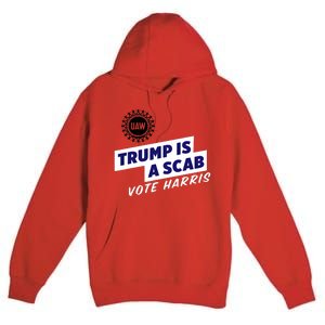 Uaw Union Trump Is A Scab Vote Kamala Harris Funny Uaw Red Premium Pullover Hoodie