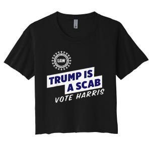 Uaw Union Trump Is A Scab Vote Kamala Harris Funny Uaw Red Women's Crop Top Tee