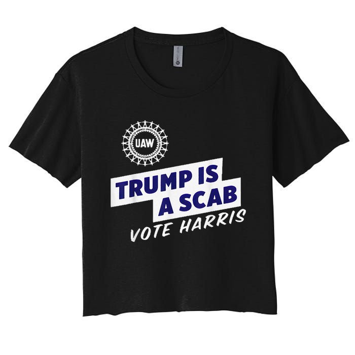 Uaw Union Trump Is A Scab Vote Kamala Harris Funny Uaw Red Women's Crop Top Tee