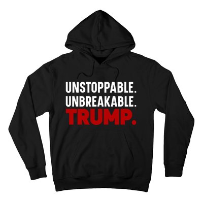 Unstoppable Unbreakable Trump Quote Hoodie