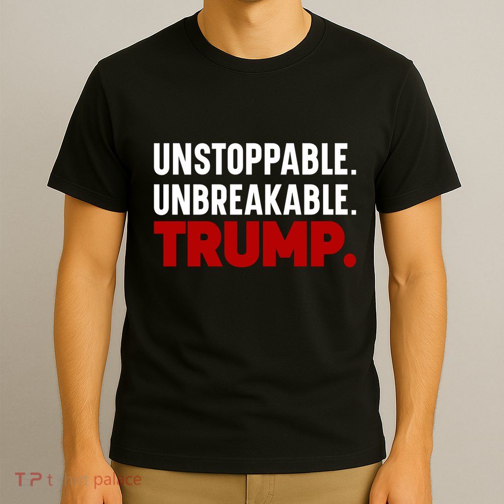 Unstoppable Unbreakable Trump Quote T-Shirt