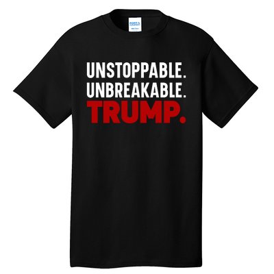 Unstoppable Unbreakable Trump Quote Tall T-Shirt