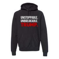 Unstoppable Unbreakable Trump Quote Premium Hoodie