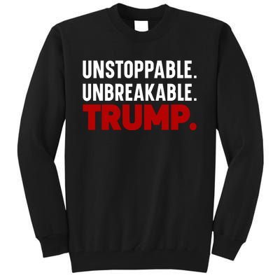 Unstoppable Unbreakable Trump Quote Tall Sweatshirt