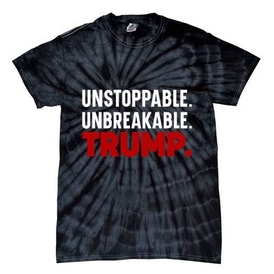 Unstoppable Unbreakable Trump Quote Tie-Dye T-Shirt