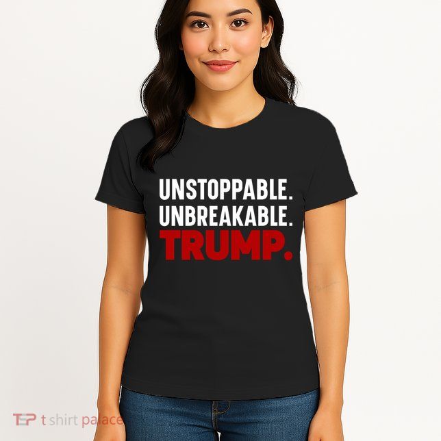 Unstoppable Unbreakable Trump Quote Womens T-Shirt
